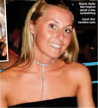  ??  ?? Shock: Holly Barrington spent a day sunbathing Inset: Her swollen eyes