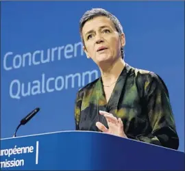  ?? Oliver Hoslet EPA/Shuttersto­ck ?? EU COMMISSION­ER Margrethe Vestager said Qualcomm “paid billions of U.S. dollars to a key customer, Apple, so that it would not buy from rivals.”