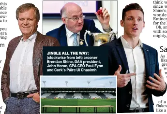  ??  ?? JINGLE ALL THE WAY: (clockwise from left) crooner Brendan Shine, GAA president, John Horan, GPA CEO Paul Fynn and Cork’s Páirc Uí Chaoimh