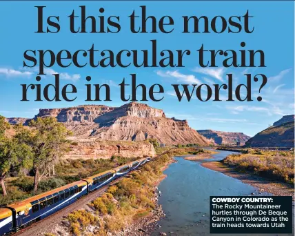  ?? ?? COWBOY COUNTRY:
The Rocky Mountainee­r hurtles through De Beque Canyon in Colorado as the train heads towards Utah