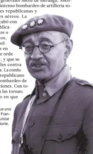  ??  ?? VOLVER AL NORTE. Juan Vigón (derecha) fue ue uno de los generales que intentaron convencer a Franco de que abandonara la obsesión por conquistar­uistar Madrid y siguiera avanzando en el frente del Norte.