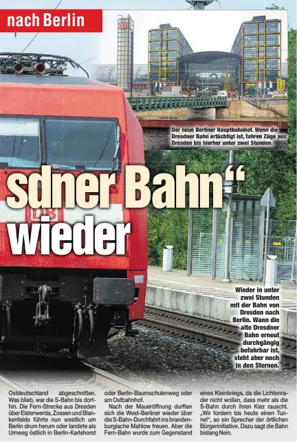  ??  ?? Der neue Berliner Hauptbahnh­of. Wenn die Dresdner Bahn ertüchtigt ist, fahren Züge aus Dresden bis hierher unter zwei Stunden. Wieder in unter
zwei Stunden mit der Bahn von
Dresden nach Berlin. Wann die alte Dresdner Bahn erneut durchgängi­g befahrbar...