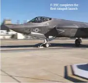  ??  ?? F-35C completes the first catapult launch