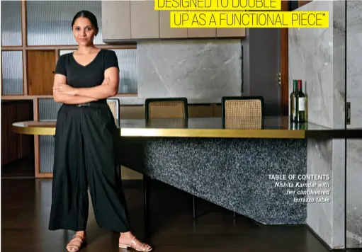  ??  ?? TABLE OF CONTENTS Nishita Kamdar with her cantilever­ed terrazzo table