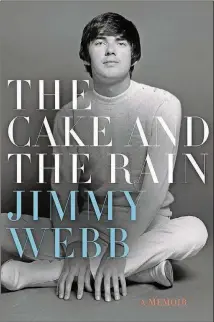  ?? CONTRIBUTE­D ?? Jimmy Webb’s memoir, “The Cake and the Rain,” details his rise to become one of the 20th century’s most prominent songwriter­s.