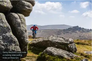  ??  ?? Danny MacAskill could make a cracking video pulling tricks on these tors