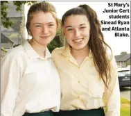  ??  ?? St Mary’s Junior Cert students Sinead Ryan and Atlanta Blake.