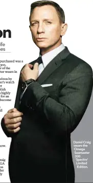  ??  ?? Daniel Craig wears the Omega Seamaster 300 'Spectre' Limited Edition.