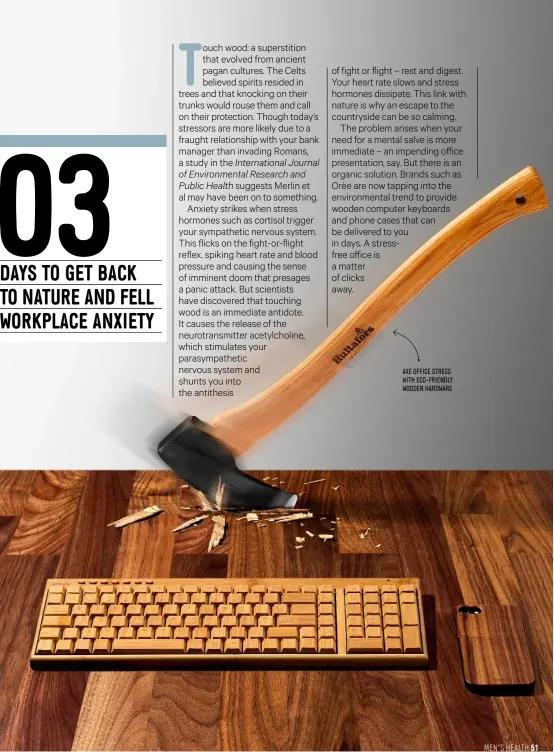  ??  ?? AXE OFFICE STRESS WITH ECO-FRIENDLY WOODEN HARDWARE