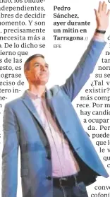  ?? EFE ?? Pedro Sánchez, ayer durante un mitin en Tarragona