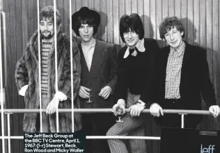  ??  ?? The Jeff Beck Group at the BBC TV Centre, April 1, 1967: (l-r) Stewart, Beck, Ron Wood and Micky Waller