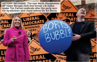  ?? ?? VICTORY MESSAGE: The new North Shrophshir­e MP Helen Morgan (left) and former Lib Dems leader Tim Farron celebrate after the party won the by-election; and (inset below) Sir Ed Davey