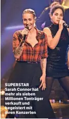  ??  ?? SUPERSTAR Sarah Connor hat mehr als sieben Millionen Tonträger verkauft und begeistert mit ihren Konzerten