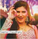  ??  ?? Sapna Chaudhary.