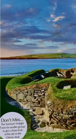  ??  ?? The Summer Twilight Tours for smaller groups to get a closer look at the site in the Orkney dusk.