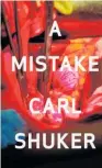  ??  ?? A MISTAKEby Carl Shuker (Victoria University Press, $30) Reviewed by Maggie Trapp