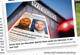  ?? SIMON HOERMANN/SVEN FOTOMONTAG­E/FRANK ?? Kärntner in diesem Rolle spielt ein
Marsalek: Welche
Suche nach Jan Fall?