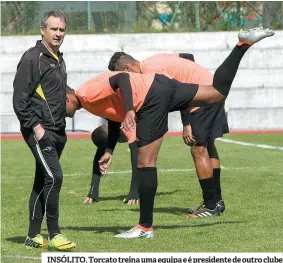  ??  ?? INSÓLITO. Torcato treina uma equipa e é presidente de outro clube