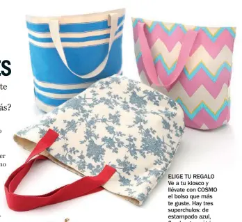  ??  ?? ELIGE TU REGALO Ve a tu kiosco y llévate con COSMO el bolso que más te guste. Hay tres superchulo­s: de estampado azul, floral o geométrico. Y si te va más el formato pocket, te regalamos una pulsera entre cinco modelos distintos: con lazos, cuentas o trenzadas.