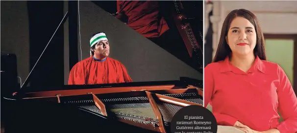  ??  ?? El pianista rarámuri Romeyno Gutiérrez alternará con la cantante Dalia Pineda