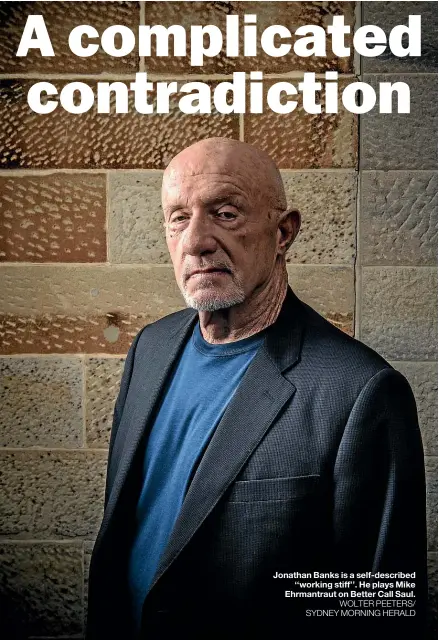  ?? WOLTER PEETERS/ SYDNEY MORNING HERALD ?? Jonathan Banks is a self-described ‘‘working stiff’’. He plays Mike Ehrmantrau­t on Better Call Saul.