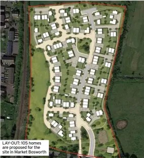  ??  ?? LAY-OUT: 105 homes are proposed for the site in Market Bosworth