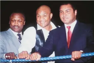  ?? GRAY MORTIMORE/ALLSPORT ?? Joe Frazier, George Foreman and Muhammad Ali stand together in this undated photo.