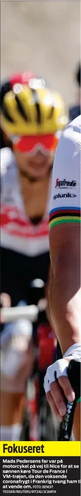  ?? FOTO: BENOIT TESSIER/ REUTERS/ RITZAU SCANPIX ?? Fokuseret
Mads Pedersens far var på motorcykel på vej til Nice for at se sønnen køre Tour de France i VM- trøjen, da den voksende coronafryg­t i Frankrig tvang ham ti at vende om.