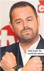  ??  ?? Vote Dyer for common sense