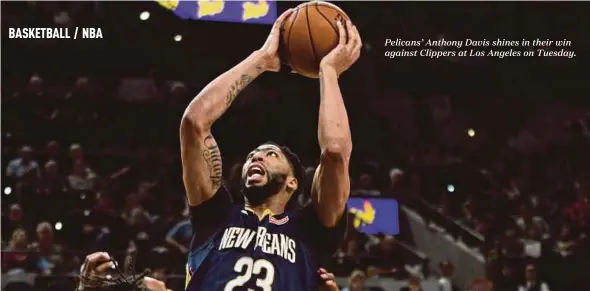  ??  ?? Pelicans’ Anthony Davis shines in their win against Clippers at Los Angeles on Tuesday.