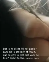  ?? FOTO TIJS TORFS ?? Dat ik zo dicht bij het papier kom als ik schilder of teken, dat besefte ik zelf niet voor de film”, lacht Bertha.