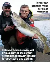  ??  ?? Father and son trips make for great memories
Below: A guiding service will always provide the perfect accommodat­ion with storage for your tackle and clothing
