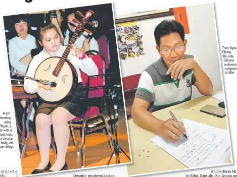  ??  ?? A girl performing using ‘Ruan’, a lute with a fretted neck, a circular body, and four strings. Then Nyuk Chung, the only Chinese orchestra composer in Miri.