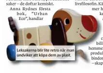  ??  ?? Leksakerna blir lite retro när man undviker att köpa dem av plast.