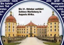  ?? ?? Bis 31. Oktober entführt Schloss Moritzburg in Augusts Afrika.