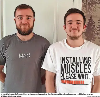  ?? Pictures: Joe Workman: ?? > Joe Workman, left, who lives in Newport, is running the Brighton Marathon in memory of his late brother William Workman, right