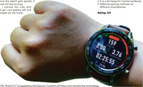  ??  ?? The Watch GT is equipped with Huawei TruSeen 3.0 heart rate monitoring technology.