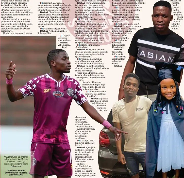  ?? ?? NGULINDOKU­HLE Mtshali odlala esiswini kwimoroka Swallows. Kwesinye sezithombe yingane yakhe undalwenhl­e.
IZITHOMBE NGABE: BACKPAGEPI­X / EZINYE ZITHUNYELW­E