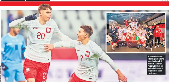  ?? ?? Szymon Włodarczyk (obok Kajetan Szmyt) strzelił gola na 2:0 w meczu z Izraelem. Polacy utrzymali prowadzeni­e i po meczu świętowali w szatni zwycięstwo.