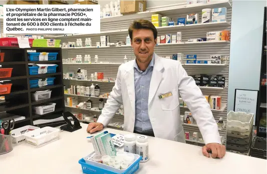  ?? PHOTO PHILIPPE ORFALI ?? L’ex-Olympien Martin Gilbert, pharmacien et propriétai­re de la pharmacie POSO+, dont les services en ligne comptent maintenant de 600 à 800 clients à l’échelle du Québec.