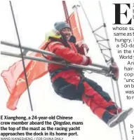  ?? WANG XIANGSHENG / FOR CHINA DAILY ?? E Xianghong, a 24-year-old Chinese crew member aboard the Qingdao, mans the top of the mast as the racing yacht approaches the dock in its home port.