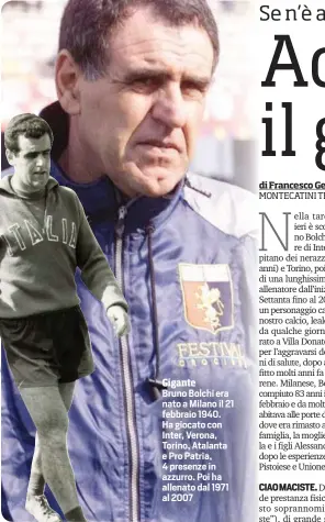  ?? ?? Gigante
Bruno Bolchi era nato a Milano il 21 febbraio 1940. Ha giocato con Inter, Verona, Torino, Atalanta e Pro Patria, 4 presenze in azzurro. Poi ha allenato dal 1971 al 2007