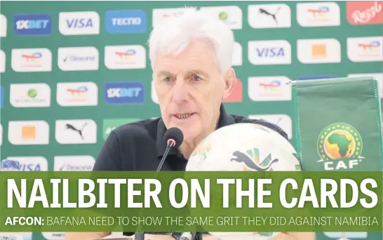  ?? ?? CRUNCH TIME. Bafana coach Hugo Broos is hoping his side can hold their nerve in their final Africa Cup of Nations group game against Tunisia in Korhogo this evening. Picture: Backpagepi­x