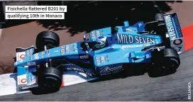  ??  ?? Fisichella flattered B201 by qualifying 10th in Monaco