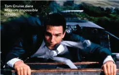  ??  ?? Tom Cruise dans Mission: Impossible (1996)