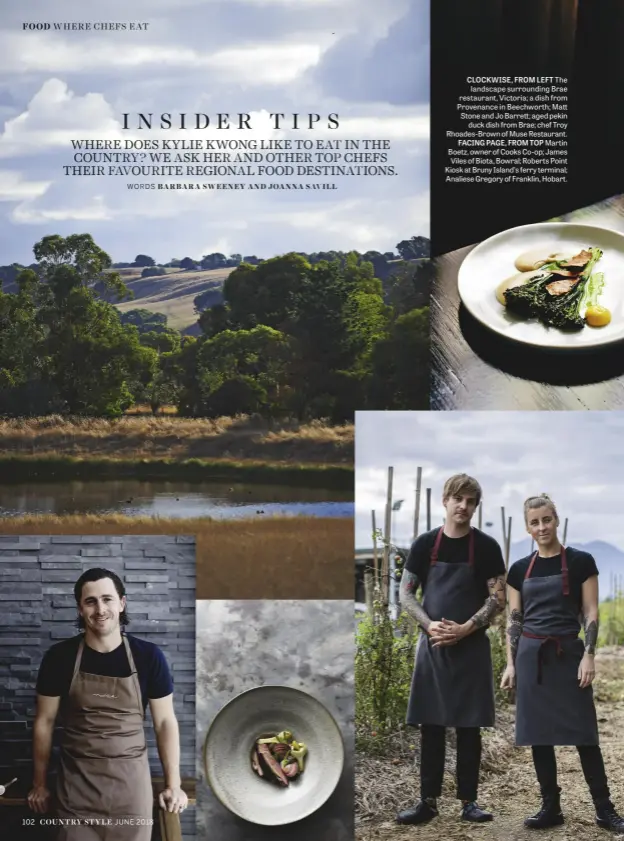  ??  ?? CLOCKWISE, FROM LEFT The landscape surroundin­g Brae restaurant, Victoria; a dish from Provenance in Beechworth; Matt Stone and Jo Barrett; aged pekin duck dish from Brae; chef Troy Rhoades-brown of Muse Restaurant. FACING PAGE, FROM TOP Martin Boetz, owner of Cooks Co-op; James Viles of Biota, Bowral; Roberts Point Kiosk at Bruny Island’s ferry terminal; Analiese Gregory of Franklin, Hobart.