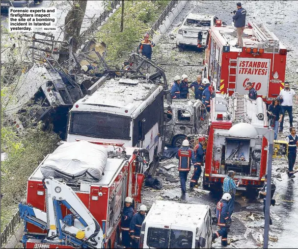  ?? REUTERS ?? Forensic experts and firefighte­rs inspect the site of a bombing incident in Istanbul yesterday.
