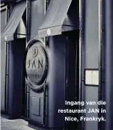  ??  ?? Ingang van die restaurant JAN in
Nice, Frankryk.