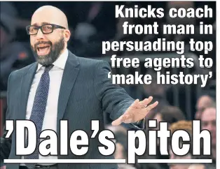  ?? AP ?? LOVE-HATE: Knicks coach David Fizdale says he wants to bring in star players who will make his team as hated around the NBA as the LeBron James-led Heat were.