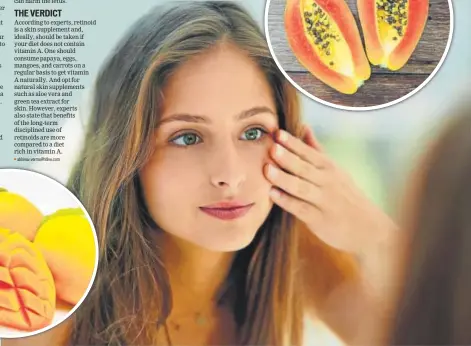  ?? PHOTOS: ISTOCK ?? According to experts, retinoid is a skin supplement and, ideally, should be taken if your diet does not contain vitamin A. One should consume papaya, eggs, mangoes, and carrots on a regular basis to get vitamin A naturally. And opt for natural skin supplement­s such as aloe vera and green tea extract for the skin
